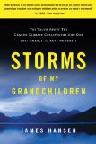 Storms of My Grandchildren The Truth about the Coming Climate Catastrophe and Our Last Chance to Save Humanity cover art