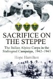 Sacrifice on the Steppe The Italian Alpine Corps in the Stalingrad Campaign, 1942-1943