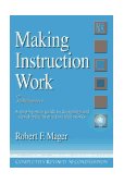 Making Instruction Work A Step-by-Step Guide to Designing and Developing Instruction That Works