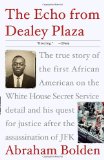 Echo from Dealey Plaza The True Story of the First African American on the White House Secret Service Detail and His Quest for Justice after the Assassination of JFK  9780307382023 Front Cover