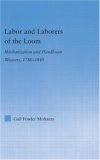 Labor and Laborers of the Loom Mechanization and Handloom Weavers, 1780-1840 2006 9780415979023 Front Cover
