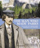 Man Who Made Parks The Story of Parkbuilder Frederick Law Olmsted 2009 9780887769023 Front Cover