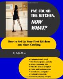I've Found the Kitchen, Now What? How to Set up Your First Kitchen and Start Cooking 2008 9781434845023 Front Cover