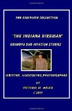 Indiana Birdman Grandpa Bud Aviation Stories, the Complete Collection 2011 9781460910023 Front Cover
