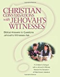 Christian Conversations with Jehovah's Witnesses Biblical Answers to Questions Jehovah's Witnesses Ask 2012 9781480004023 Front Cover
