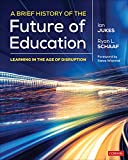 Brief History of the Future of Education Learning in the Age of Disruption  9781544355023 Front Cover