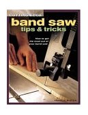 Cutting-Edge Band Saw Tips and Tricks How to Get the Most Out of Your Band Saw 2004 9781558707023 Front Cover