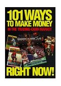 101 Ways to Make Money in the Trading-Card Market 1994 9781566250023 Front Cover