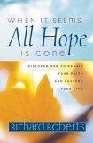 When It Seems All Hope Is Gone Discover How to Regain Your Faith and Restore Your Life 2005 9781577942023 Front Cover