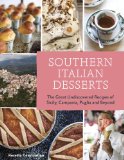 Southern Italian Desserts Rediscovering the Sweet Traditions of Calabria, Campania, Basilicata, Puglia, and Sicily [a Baking Book] 2013 9781607744023 Front Cover