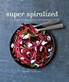Super Spiralized Fresh and Delicious Ways to Use Your Spiralizer  9781784881023 Front Cover
