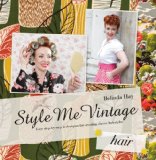 Style Me Vintage Easy Step-By-step Techniques for Creating Classic Hair Styles cover art
