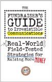 Fundraiser's Guide to Irresistible Communications Real-World, Field-Tested Strategies for Raising More Money cover art