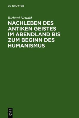 Nachleben des Antiken Geistes Im Abendland Bis Zum Beginn des Humanismus Eine ï¿½berschau 1960 9783111230023 Front Cover