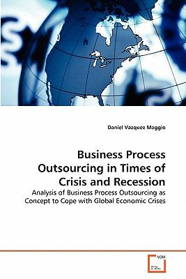Business Process Outsourcing in Times of Crisis and Recession 2010 9783639310023 Front Cover