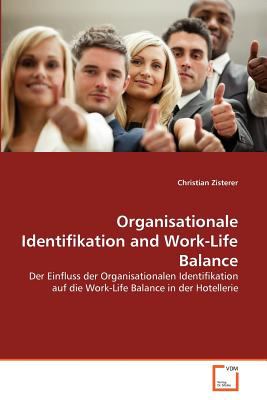 Organisationale Identifikation and Work-Life Balance Der Einfluss der Organisationalen Identifikation auf die Work-Life Balance in der Hotellerie 2011 9783639365023 Front Cover