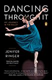 Dancing Through It My Journey in the Ballet 2015 9780143127024 Front Cover