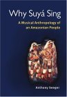 Why Suyï¿½ Sing A Musical Anthropology of an Amazonian People cover art