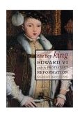 Boy King Edward VI and the Protestant Reformation  9780520234024 Front Cover
