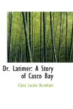 Dr. Latimer : A Story of Casco Bay 2008 9780554642024 Front Cover