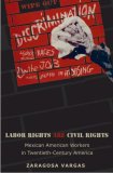 Labor Rights Are Civil Rights Mexican American Workers in Twentieth-Century America cover art