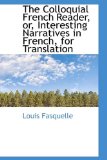 Colloquial French Reader, or, Interesting Narratives in French, for Translation 2009 9781103539024 Front Cover