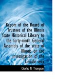 Report of the Board of Trustees of the Illinois State Historical Library to the Forty-Ninth General 2009 9781115394024 Front Cover