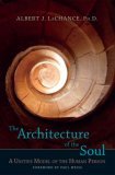 Architecture of the Soul A Unitive Model of the Human Person 2005 9781556436024 Front Cover