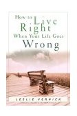 How to Live Right When Your Life Goes Wrong 2003 9781578568024 Front Cover