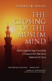 Closing of the Muslim Mind How Intellectual Suicide Created the Modern Islamist Crisis cover art