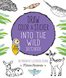 Draw, Color, and Sticker into the Wild Sketchbook An Imaginative Illustration Journal  9781631593024 Front Cover