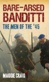 Bare-Arsed Banditti The Men of The '45  9781845967024 Front Cover