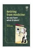 Retiring from Medicine Do You Have What It Takes? 2002 9781853155024 Front Cover