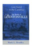 Last Stand in the Carolinas The Battle for Bentonville 2nd 9781882810024 Front Cover