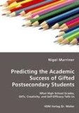 Predicting the Academic Success of Gifted Postsecondary Students - What High School Grades, Sats, Creativity, and Self-Efficacy Tells Us 2008 9783836464024 Front Cover