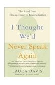 I Thought We'd Never Speak Again The Road from Estrangement to Reconciliation cover art
