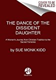 Dance of the Dissident Daughter A Woman's Journey from Christian Tradition to the Sacred Feminine 20th 9780062573025 Front Cover