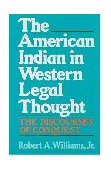 American Indian in Western Legal Thought The Discourses of Conquest