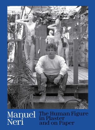 Manuel Neri The Human Figure in Plaster and on Paper  9780300233025 Front Cover