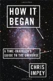 How It Began A Time-Traveller's Guide to the Universe 2012 9780393080025 Front Cover