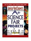 Janice VanCleave's a+ Science Fair Projects  cover art