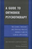 Guide to Orthodox Psychotherapy The Science, Theology, and Spiritual Practice Behind It and Its Clinical Applications 2006 9780761836025 Front Cover