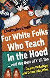 For White Folks Who Teach in the Hood... and the Rest of y'all Too Reality Pedagogy and Urban Education  9780807028025 Front Cover