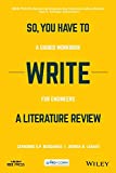 So, You Have to Write a Literature Review A Guided Workbook for Engineers  9781119555025 Front Cover