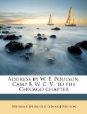 Address by W E Poulson, Camp 8, W C V , to the Chicago Chapter 2010 9781149846025 Front Cover