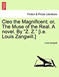 Cleo the Magnificent; or, the Muse of the Real a Novel by Z Z [I E Louis Zangwill ] 2011 9781241577025 Front Cover