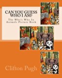 Can You Guess Who I Am? The Who's Who in Animals Picture Book 2012 9781477578025 Front Cover