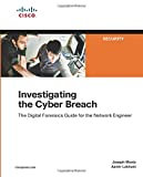 Investigating the Cyber Breach The Digital Forensics Guide for the Network Engineer  9781587145025 Front Cover