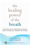 Healing Power of the Breath Simple Techniques to Reduce Stress and Anxiety, Enhance Concentration, and Balance Your Emotions 2012 9781590309025 Front Cover