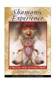 Shamanic Experience A Practical Guide to Psychic Powers 2003 9781591430025 Front Cover